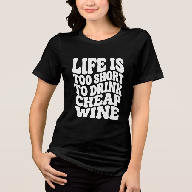 Life Is Too Short Wine Shirt - Trendy Gift Tee (Front)