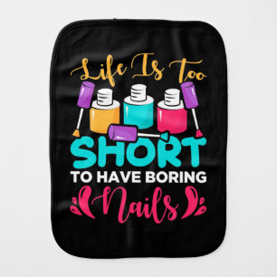 Life Is Too Shorts To Have Boring Nails Baby Burp Cloth