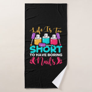 Life Is Too Shorts To Have Boring Nails Bath Towel