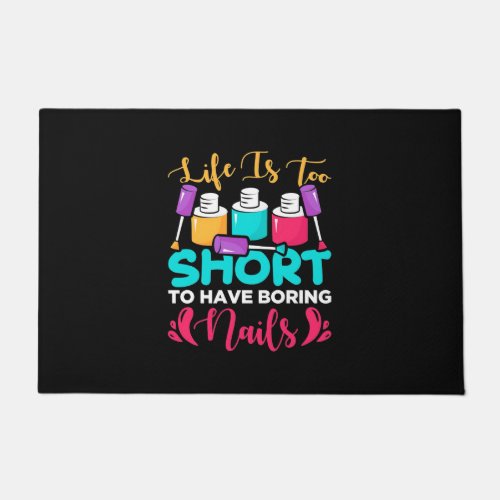 Life Is Too Shorts To Have Boring Nails Doormat