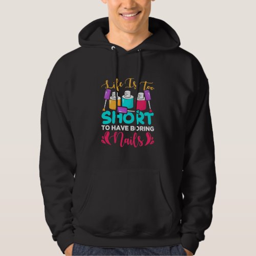 Life Is Too Shorts To Have Boring Nails Hoodie