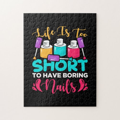 Life Is Too Shorts To Have Boring Nails Jigsaw Puzzle