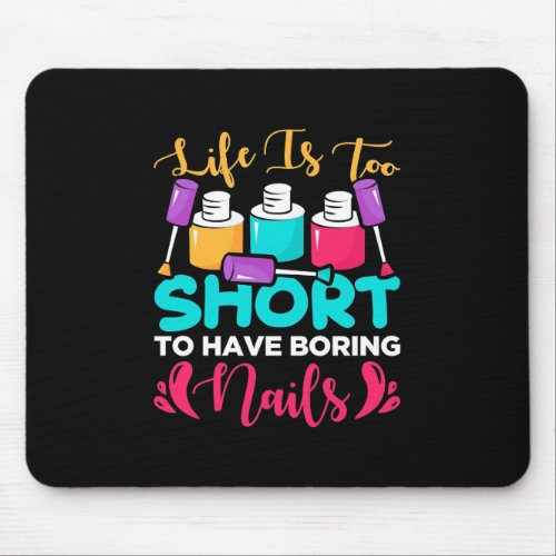 Life Is Too Shorts To Have Boring Nails Mouse Pad