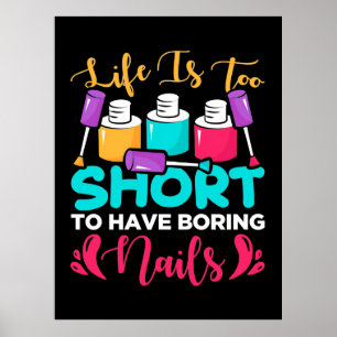 Life Is Too Shorts To Have Boring Nails Poster
