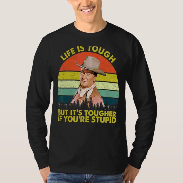 Life Is Tough But It's Toughers If You're Stupids  T-Shirt (Front)