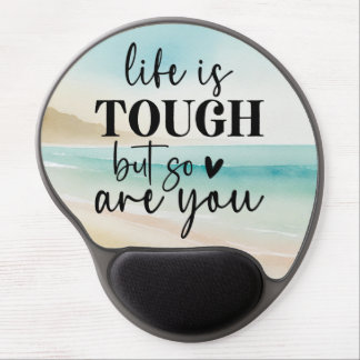 Life is tough, but so are you Gel Mouse Pad