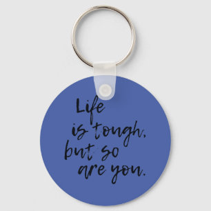 Life Is Tough But So Are You inspirational Keychain