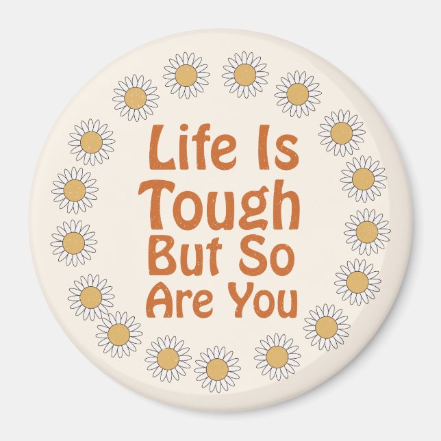 Life is Tough, But So Are You Magnet (Front)