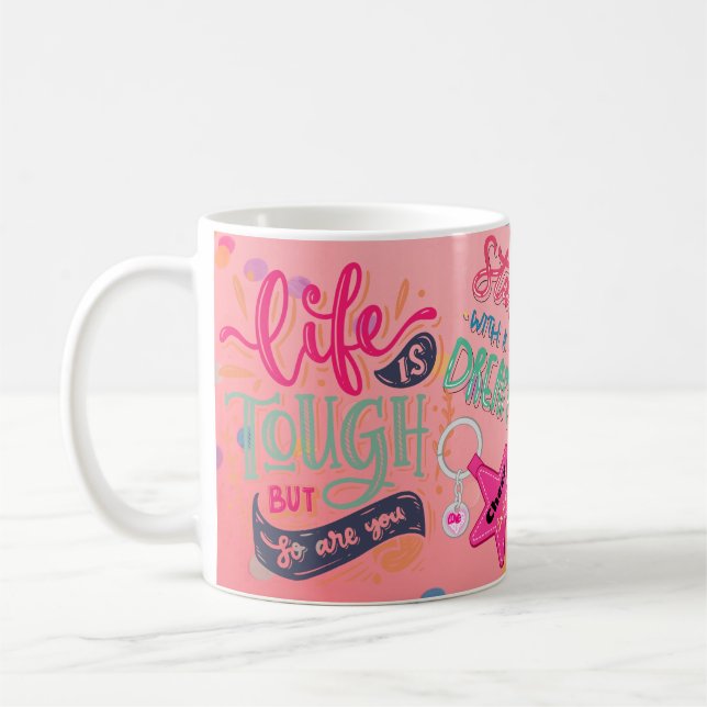 Life is Tough But So Are You Positive Mug (Left)