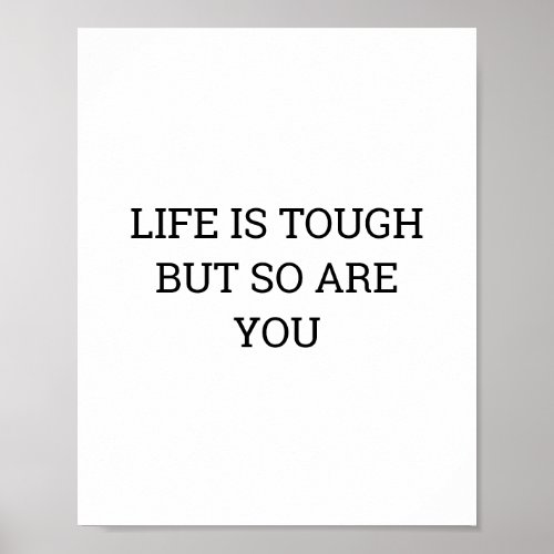 LIFE IS TOUGH BUT SO ARE YOU QUOTE POSTER