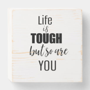 LIFE IS TOUGH BUT SO ARE YOU wooden  box sign