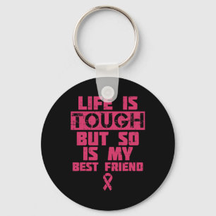 Life Is Tough But So Is My Friend Breast Cancer Gi Keychain