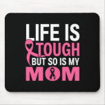Life Is Tough But So Is My Mom Breast Cancer Ribbo Mouse Pad