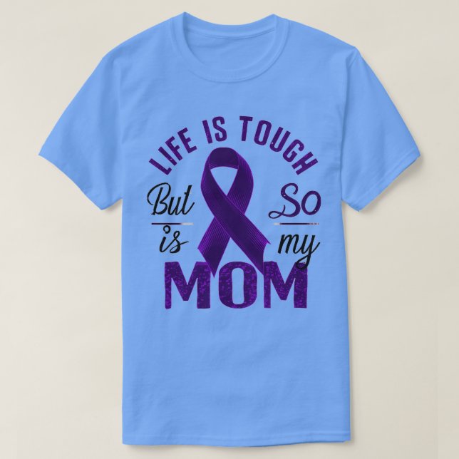 Life Is Tough But So Is My Mom T-Shirt (Design Front)