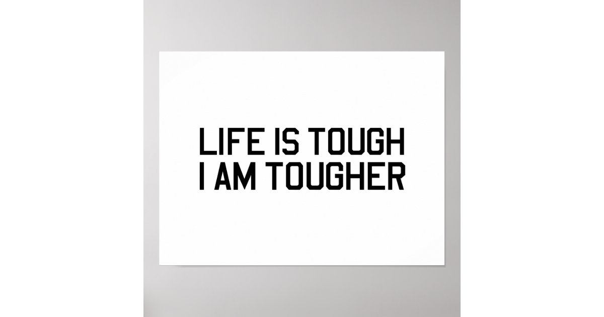 Life Is Tough I Am Tougher Poster Zazzle