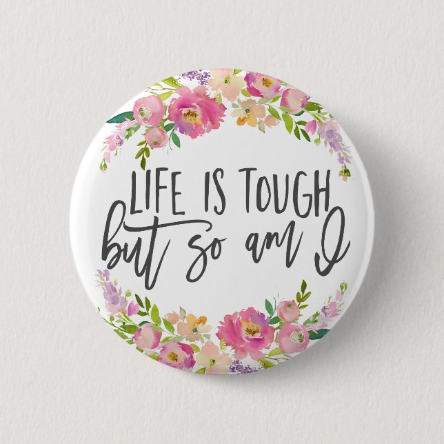 Life is tough, Inspirational quote, Boho floral Button (Front)