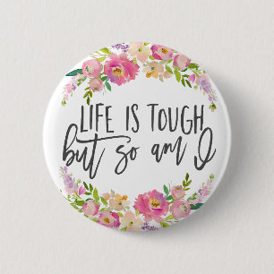 Life is tough, Inspirational quote, Boho floral Button