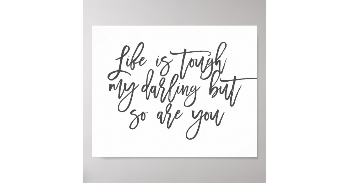 Life is tough my darling but so are you Poster | Zazzle