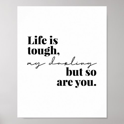 Life Is Tough My Darling but So Are You Poster