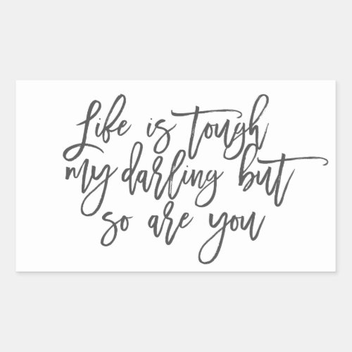 Life is tough my darling but so are you rectangular sticker