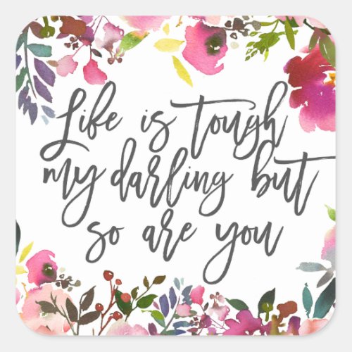 Life is tough my darling but so are you square sticker