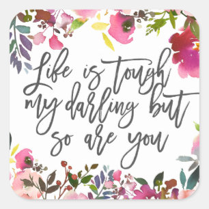 Life is tough my darling but so are you square sticker