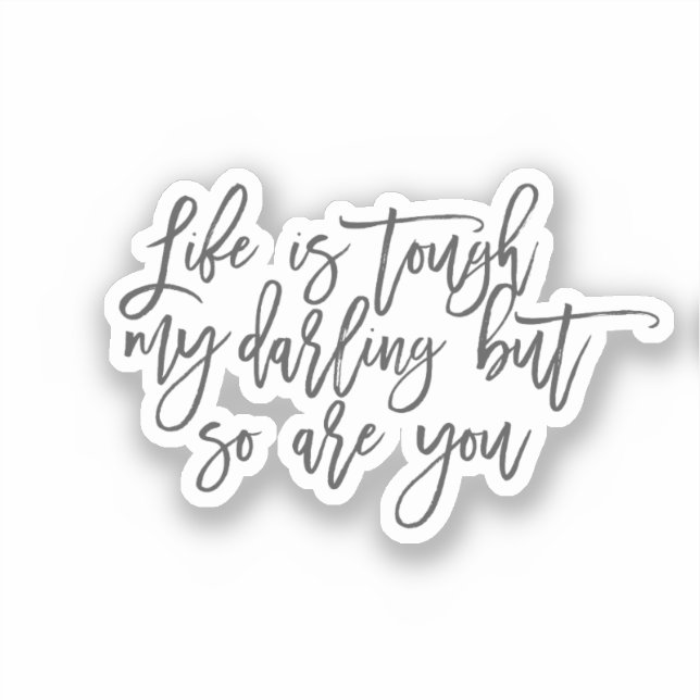 Life is tough my darling but so are you sticker (Front)