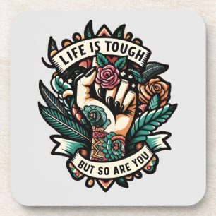Life is tough so are you beverage coaster