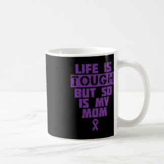 Life Is Tough So Is My Mom Alzheimer Disease Suppo Coffee Mug