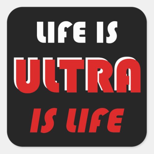 Life Is Ultra Ultra Is Life Square Sticker