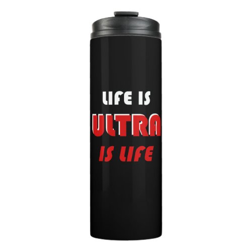 Life Is Ultra Ultra Is Life Thermal Tumbler