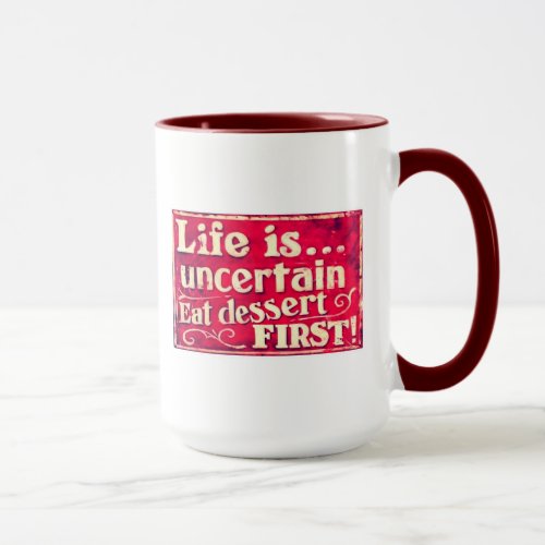 Life is uncertain _ eat dessert first _ coffee mug