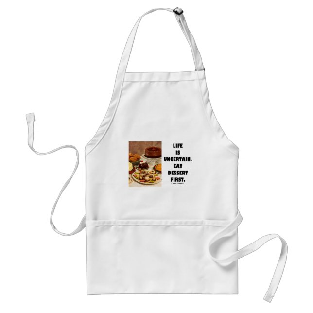 Life Is Uncertain.  Eat Dessert First. (Humor) Adult Apron (Front)