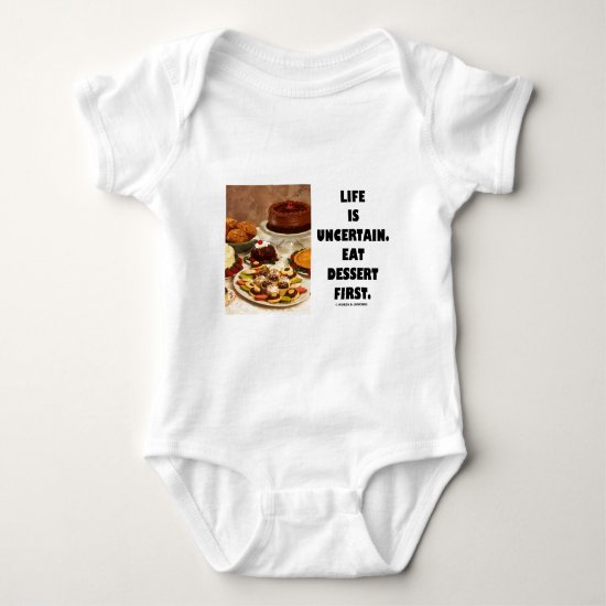Life Is Uncertain.  Eat Dessert First. (Humor) Baby Bodysuit