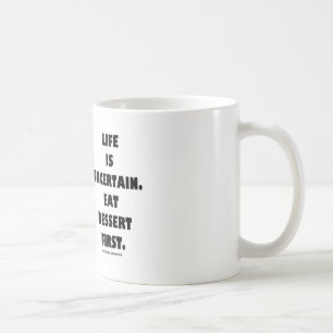 Life Is Uncertain. Eat Dessert First. (Humor) Coffee Mug