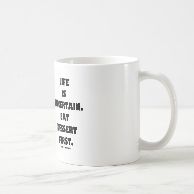 Life Is Uncertain.  Eat Dessert First. (Humor) Coffee Mug (Right)