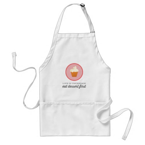 Life is uncertain eat dessert first  PinkRed Adult Apron