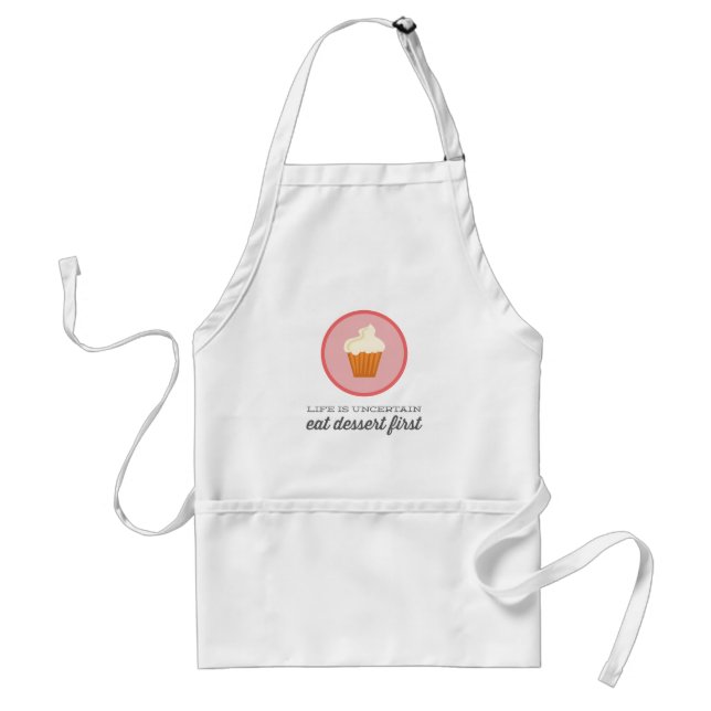 Life is uncertain, eat dessert first | Pink/Red Adult Apron (Front)