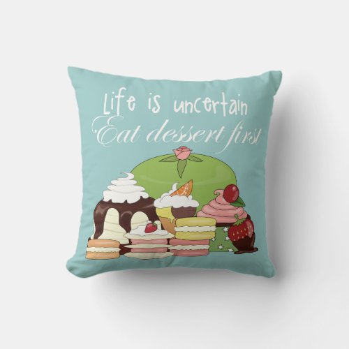 Life is uncertain eat dessert first throw pillow