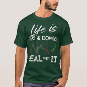 Life is Ups and Downs Day Trader Stock  Forex T-Shirt