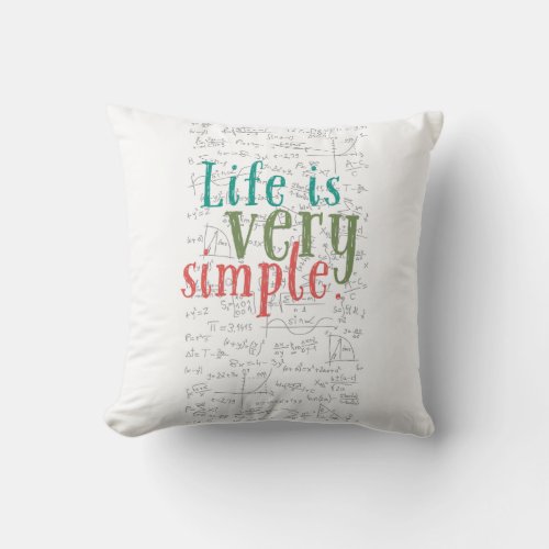 Life is very simple Mathematical wisdom Throw Pillow