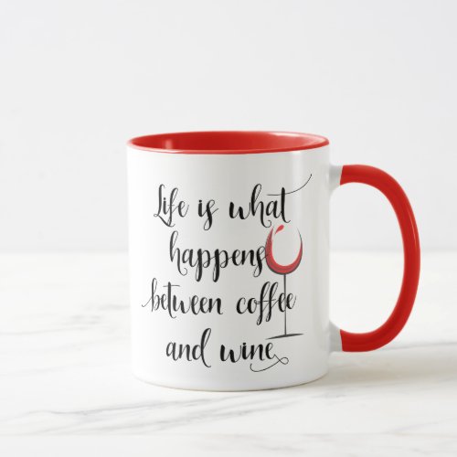 Life Is What Happens Between Coffee And Wine Mug