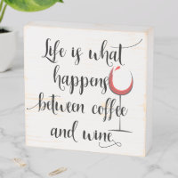 Life is What Happens Between Coffee and Wine