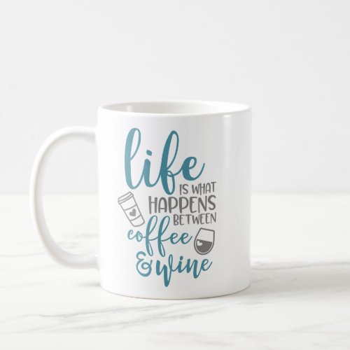 Life Is What Happens Between Coffee  Wine Coffee Mug