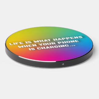 Life is what happens when your phone is charging.. wireless charger