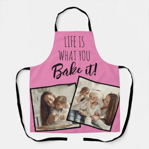 Life is what you Bake It 2 Photo Apron