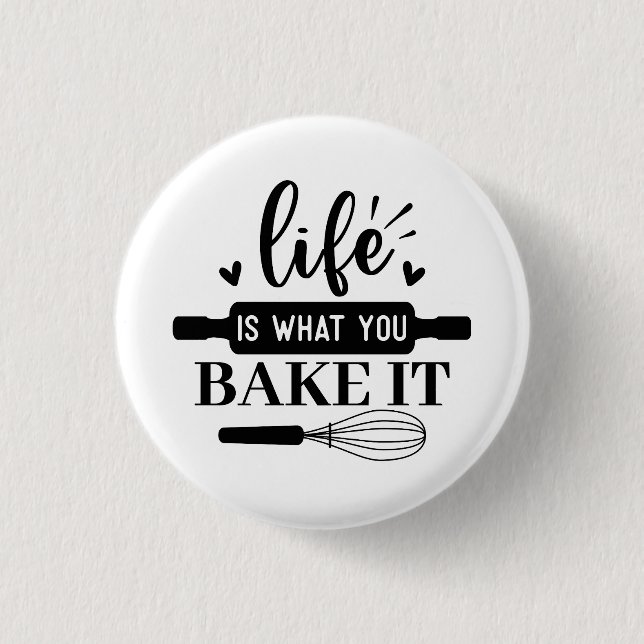Life is what you bake it button (Front)