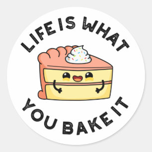 Life Is What You Bake It Funny Cake Pun Classic Round Sticker