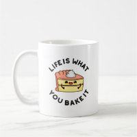 Life Is What You Bake It Funny Cake Pun Coffee Mug
