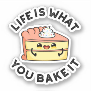 Life Is What You Bake It Funny Cake Pun Sticker
